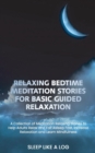 Image for Relaxing Bedtime Meditation Stories for Basic Guided Relaxation : A Collection of Meditation Relaxing Stories to Help Adults Relax and Fall Asleep Fast, Increase Relaxation and Learn Mindfulness