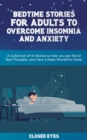 Image for Bedtime Stories for Adults to Overcome Insomnia and Anxiety : A Collection of 15 Stories to Help you get Rid of Bad Thoughts, and Have a Deep Wonderful Sleep