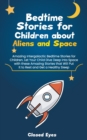 Image for Bedtime Stories for Children about Aliens and Space : Amazing Intergalactic Bedtime Stories for Children. Let Your Child Dive Deep into Space with these Amazing Stories that Will Put It to Rest and Ge