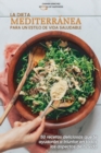 Image for La dieta mediterranea para un estilo de vida saludable : 50 recetas deliciosas que te ayudaran a triunfar en todos los aspectos de tu vida The Mediterranean Diet for a healthy lifestyle (SPANISH VERSI