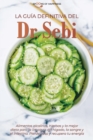 Image for La guia definitiva del Dr. Sebi : Alimentos alcalinos, hierbas y la mejor dieta para la limpieza del higado, la sangre y el intestino. Pierde peso y recupera tu energia (SPANISH EDITION)