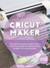 Image for Cricut Maker : The definitive book to learn how to make illustrated and extraordinary projects for any occasion