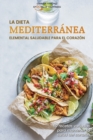 Image for La dieta mediterranea elemental saludable para el corazon : 50 recetas variadas para mantener la salud del corazon - The Heart-Healthy Elemental Mediterranean Diet (SPANISH VERSION)