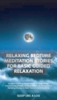 Image for Relaxing Bedtime Meditation Stories for Basic Guided Relaxation : Guided Soothing Meditations for Deep Sleep, Overcoming Anxiety, and Stress Relief-A Collection of Relaxing Stories to Rest Peacefully 