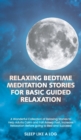 Image for Relaxing Bedtime Meditation Stories for Basic Guided Relaxation : A Wonderful Collection of Relaxing Stories to Help Adults Calm and Fall Asleep Fast, Increase Relaxation Before going to Bed and Succe