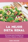 Image for La Mejor Dieta Renal : 50 Recetas Para Fortalecer los Rinones y Mejorar Su Eficacia - The Best Renal Diet (SPANISH EDITION)