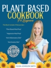 Image for Plant Based Cookbook for Beginners : This Book Includes 4 Manuscripts: &quot;Plant Based Meal Prep&quot; + &quot;Vegetarian Meal Prep&quot; + &quot;Anti Inflammatory Diet&quot; + &quot;Anti Anxiety Diet&quot;