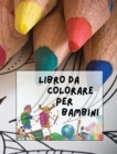 Image for Libro Da Colorare Per Bambini : 146 Pagine Di Immagini Da Colorare ! Adatto Sia Ai Maschietti Sia Alle Femminucce Di Tutte Le Eta