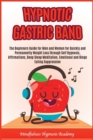 Image for Hypnotic Gastric Band : The beginners guide for men and women for quickly and permanently weight loss through self hypnosis, affirmations, deep sleep meditation, emotional and binge eating suppression