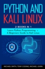 Image for Python and Kali Linux : 2 BOOKS IN 1: Learn Python Programming + A Beginners Guide to Kali Linux.