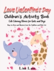 Image for Love Valentine&#39;s Day : Children&#39;s Activity Book, Cute Coloring Stories for Girls and Boys. How to Give and Receive Love for Toddlers and Kids 3- 6