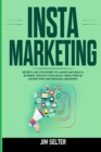 Image for Insta Marketing : Secrets and Strategies to Launch and Build a Business Through Your Social Media Profile (Advertising and Personal Branding)