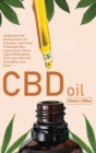 Image for CBD Oil : Understand the Healing Power of Cannabis, Learn how to Manage Pain, Improve your Mood, Fight Inflammation, Clear your Skin and Strengthen your Heart