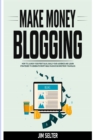 Image for Make Money Blogging : How to Launch Your First Blog, Build Your Audience and Learn Strategies to Generate Profitable Passive Income from Your Blog