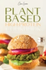 Image for Plant-Based High-Protein Cookbook : Transform Your Body with This Nutrition Guide, Grow Muscle and Improve Your Athletic Performance. Healthy and Delicious Recipes for Beginners and Advanced Users.