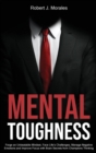 Image for Mental Toughness : Forge an Unbeatable Mindset, Face Life&#39;s Challenges, Manage Negative Emotions and Improve Focus with Brain Secrets from Champions Thinking