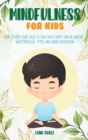 Image for Mindfulness For Kids : How to Help Your Child to Stay Calm, Happy and in Control. With Practical Types, and Guided Meditation