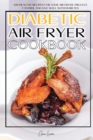 Image for Diabetic Air Fryer Cookbook : +250 Healthy Recipes for Your Air Fryer. Prevent, Control and Live Well with Diabetes.