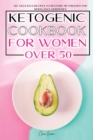 Image for Ketogenic Cookbook for Women Over 50 : 130+ Delicious Recipes to Restore Metabolism and Rebalance Hormones. a New Meal Plan for Weight Loss and Obtain a Fit and Healthy Life.