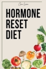 Image for Hormone Reset Diet : Heal Your Metabolism and Learn the Basic 7 Hormone Diet Strategies.