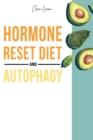 Image for Hormone Reset Diet and Autophagy : Achieve a Healthy Lifestyle, Heal Your Metabolism and Learn the Basic 7 Hormone Diet Strategies. 2 Books in 1.