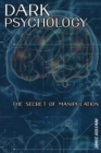 Image for Dark Psychologythe Secret of Manipulation : Learn the Art of Reading People. Mind Control and Try to Influence People with Empathy, Cover Nlp Techniques and Skills to Good Relationships.