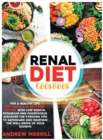 Image for Renal Diet Cookbook : 150+ Quick and Delicious Recipes with Low Sodium, Potassium, and Phosphorus for a Healthy Life. Discover the Five Proven Tips to Safeguard and Maintain Your Kidneys&#39; Well-Being