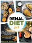 Image for RENAL DIET 2 in 1 : Renal diet and cookbook. The Optimal Nutrition Guide to Control, Slow and Stop Kidney Disease - 150+ Healthy, Quick and Delicious Recipes With Low Sodium, Potassium and Phosphorus.