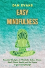 Image for Easy Mindfulness : Essential Strategies to Meditate, Reduce Stress, Heal Mental Health and Find Peace in Your Everyday Life