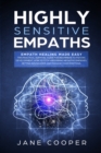 Image for Highly sensitive empaths : Empath Healing Made Easy. The Practical Survival Guide for Beginners to Psychic Development. How to Stop Absorbing Negative Energies, Setting Boundaries, and Manage Your Emo