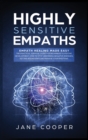 Image for Highly Sensitive Empaths : Empath Healing Made Easy. The Practical Survival Guide for Beginners to Psychic Development. How to Stop Absorbing Negative Energies, Setting Boundaries, and Manage Your Emo