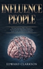 Image for Influence People : The Dark Psychology Bible of Persuasion. This Book Includes: Manipulation Techniques, Analyze People and Hypnosis for Beginners