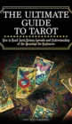 Image for The Ultimate Guide to Tarot : How to Read Tarot, History, Spreads and Understanding of the Meanings for Beginners