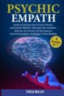 Image for Psychic Empath : The Complete Guide to Develop Your Psychic and Empath Abilities and Powers. Stimulate Your Intuition, Discover the Secrets of Clairvoyance, Sacred Enneagram, Astrology &amp; Tarot Reading