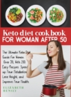 Image for Keto Diet Cookbook for Women After 50 : The Ultimate Keto Diet Guide for Women Over 50, With 200 Easy Recipes. Speed up Your Metabolism, Lose Weight, and Improve Your Health