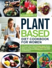 Image for Plant Based Diet Cookbook for Women : The Smith&#39;s Meal Plan Protocol - Quick Recipe under $3, Easy to Prepare to Reach your Ideal Weight Naturally and Kickstart your Long-Term Transformation
