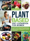 Image for Plant Based Diet Cookbook for Women : The Smith&#39;s Meal Plan Protocol - Quick Recipe under $3, Easy to Prepare to Reach your Ideal Weight Naturally and Kickstart your Long-Term Transformation