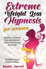 Image for Extreme Weight Loss Hypnosis For Women : Reprogram Your Subconscious to Lose Weight Without Effort and Natural. Control Your Mind, Change Your Food Habits, Stop Emotional Eating And Increase Your Well