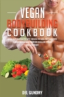 Image for Vegan Bodybuilding Cookbook : Vegan Diet for Athletes with 100 Healthy High-Protein Recipes to Build Muscle Mass, Maintain Excellent Fitness, and Lose Weight