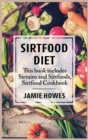 Image for Sirtfood Diet : This book includes Sirtuins and Sirtfoods, Sirtfood Cookbook