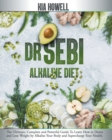 Image for Dr Sebi Alkaline Diet : The Ultimate, Complete and Powerful Guide To Learn How to Detox and Lose Weight by Alkalize Your Body and Supercharge Your Health.