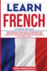 Image for Learn French : 3 Books in 1: Learn French for Beginners, Intermediate and Advanced Users; The Ultimate Guide to Become Fluent like a Native Speaker Starting from Zero in less than 21 days