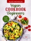 Image for Vegan cookbook for beginners : The Health Benefits of Eating a Vegan Diet. 21-Day Meal Plan, Shopping List and Easy 1001 Recipes That Will Make You Drool.