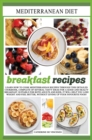 Image for Mediterranean diet breakfast recipes : Learn How to Cook Mediterranean Recipes Through This Detailed Cookbook, Complete of Several Tasty Ideas for a Good and Healthy Breakfast. Suitable for Both Adult