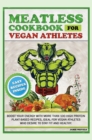 Image for Meatless Cookbook for Vegan Athletes : Boost Your Energy with More Than 100 High Protein Plant-Based Recipes, Ideal for Vegan Athletes Who Desire to Stay Fit and Healthy.