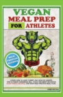 Image for Vegan Meal Prep for Athletes : Learn How to Cook Yummy and Healthy Dishes. This Ultimate Cookbook Will Teach You Many Delicious Plant-Based Recipes, for Your High Protein Meal Plan.