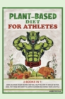 Image for Plant-Based Diet for Athletes : 2 Books in 1: Cook Delicious Vegan Recipes That Will Help You Stay Fit and Eat Better. Ideal for Those Who Want to Learn Veganism and Change Their Lifestyle.