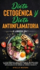 Image for Dieta Cetogenica y Dieta Antiinflamatoria : 2 Libros En 1: La Guia Esencial para Acelerar el Metabolismo, Perder Peso Rapidamente y Mejorar el Sistema Inmunologico al Comer su Comida Favorita. Ketogen