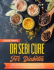 Image for Dr Sebi Cure For Diabetes : A Final Natural &#39;Diabetes-Reversal&#39; Guide. 7 Proven Strategies to Use Alkaline Lifestyle to Improve Your Health and Bring Your Blood Sugar Back Under Control
