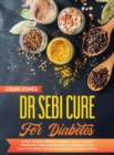 Image for Dr Sebi Cure For Diabetes : A Final Natural &#39;Diabetes-Reversal&#39; Guide. 7 Proven Strategies to Use Alkaline Lifestyle to Improve Your Health and Bring Your Blood Sugar Back Under Control